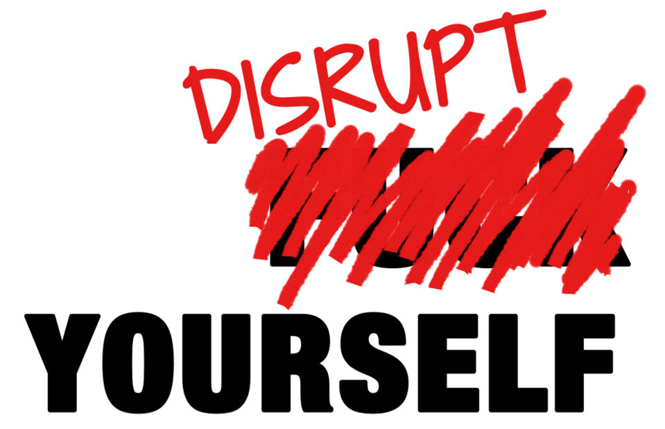 Disrupt Yourself